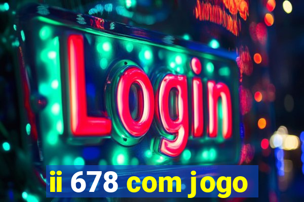 ii 678 com jogo